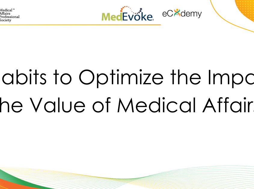 4 Habits to Optimize the Impact & the Value of Medical Affairs (MedEvoke PC Webinar)
