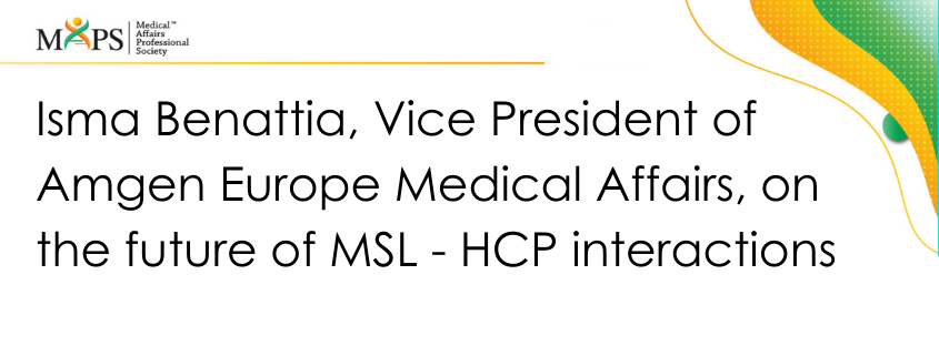 Isma Benattia, Vice President of Amgen Europe Medical Affairs, on the future of MSL - HCP interactions