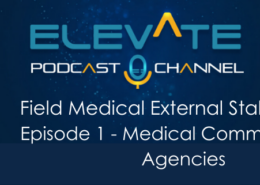 Field Medical External Stakeholders: Partnering for Today and Tomorrow. Episode 1 - Medical Communication Agencies
