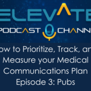 How to Prioritize, Track, and Measure your Medical Communications Plan Episode 3: Pubs