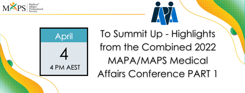 To Summit Up  - Highlights from the Combined 2022 MAPA/MAPS Medical Affairs Conference PART 1