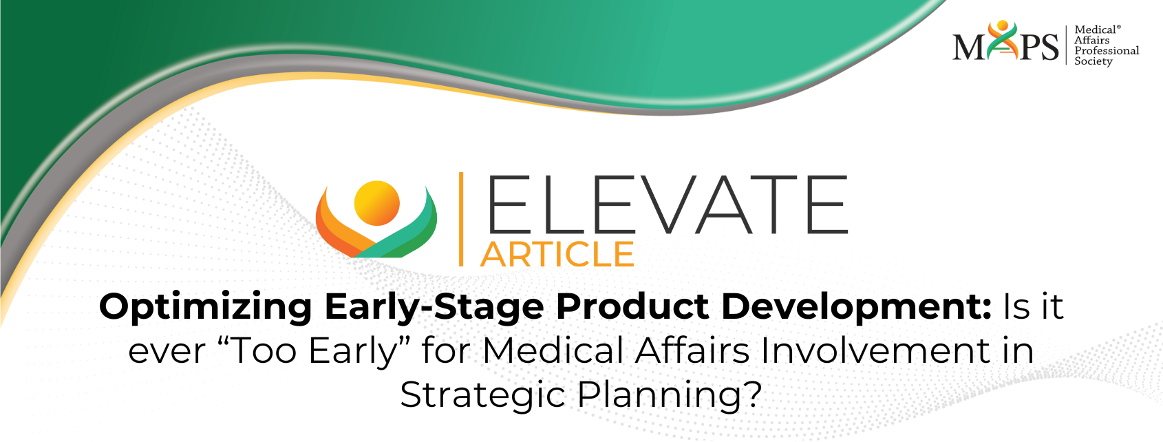 Optimizing Early-Stage Product Development: Is it ever “Too Early” for Medical Affairs Involvement in Strategic Planning?